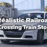 [写实铁路道口列车拦停]Realistic Railroad Crossing Train Stop